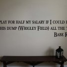 Babe Ruth Yankees Wrigley Baseball Wall Quote Vinyl Sticker Decal 4"h x 22"w Babe Ruth Yankees Wrigley Baseball Wall Quote Vinyl Sticker Decal 4"h x 22"w