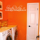 Laundry Today Naked Tomorrow Vinyl Wall Quote Sticker Decal 36"w x 11"h