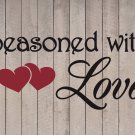 Seasoned with Love Heart Wall Quote Vinyl Sticker Decal 11"h x 22"w