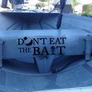 Don't Eat the Bait Fishing Boat Vinyl Sticker Decal 9"h x 22"w