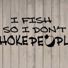 I Fish So I Don't Choke People Vinyl Sticker Decal 7.5"h x 22"w I Fish So I Don't Choke People Vinyl Sticker Decal 7.5"h x 22"w