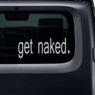 GET NAKED Bathroom Vinyl Sticker Decal 3"h x 8"w