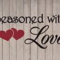 Seasoned with Love Heart Wall Quote Vinyl Sticker Decal 5"h x 11"w