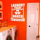 Laundry Today Naked Tomorrow Laundry Room Vinyl Wall Sticker Decal 11"w x 11"h Laundry Today Naked Tomorrow Laundry Room Vinyl Wall Sticker Decal 11"w x 11"h