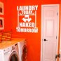 Laundry Today Naked Tomorrow Laundry Room Vinyl Wall Sticker Decal 11"w x 11"h