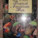 How to Keep Tropical Aquarium Fish by Jonathan Andre...