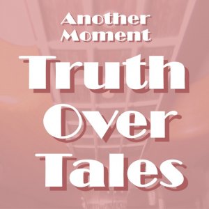 Truth Over Tales MP3's by Another Moment