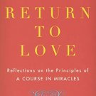 A Return to Love: Reflections on the Principles of A Course in Miracles