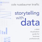 Storytelling with Data: A Data Visualization Guide for Business Professionals