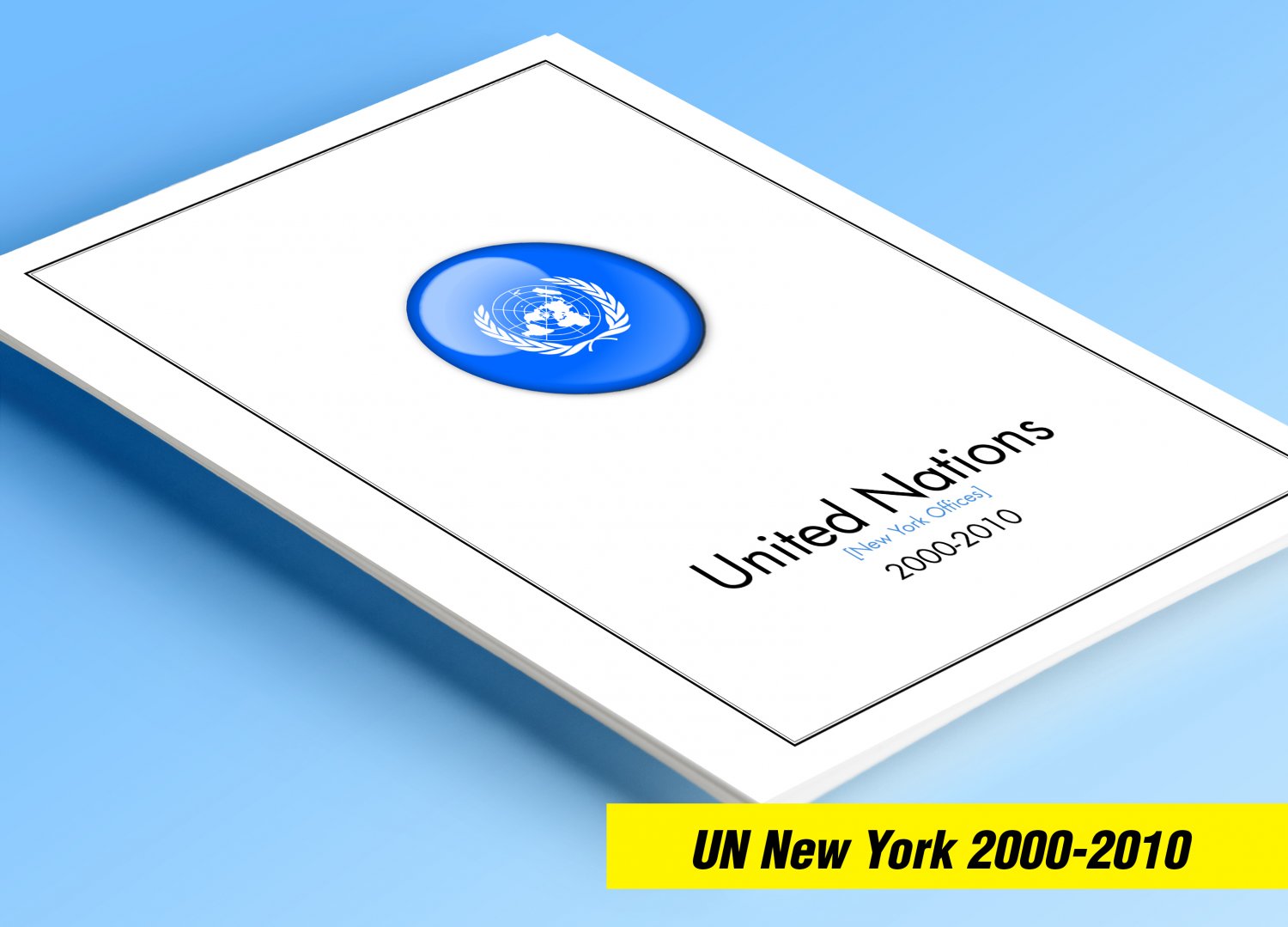 COLOR PRINTED UNITED NATIONS - NEW YORK OFFICES 2000-2010 STAMP ALBUM PAGES (61 illustrated pages)