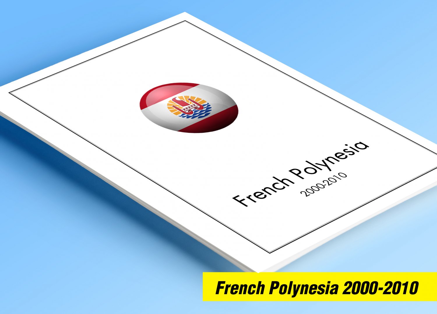 COLOR PRINTED FRENCH POLYNESIA 2000-2010 STAMP ALBUM PAGES (45 illustrated pages)