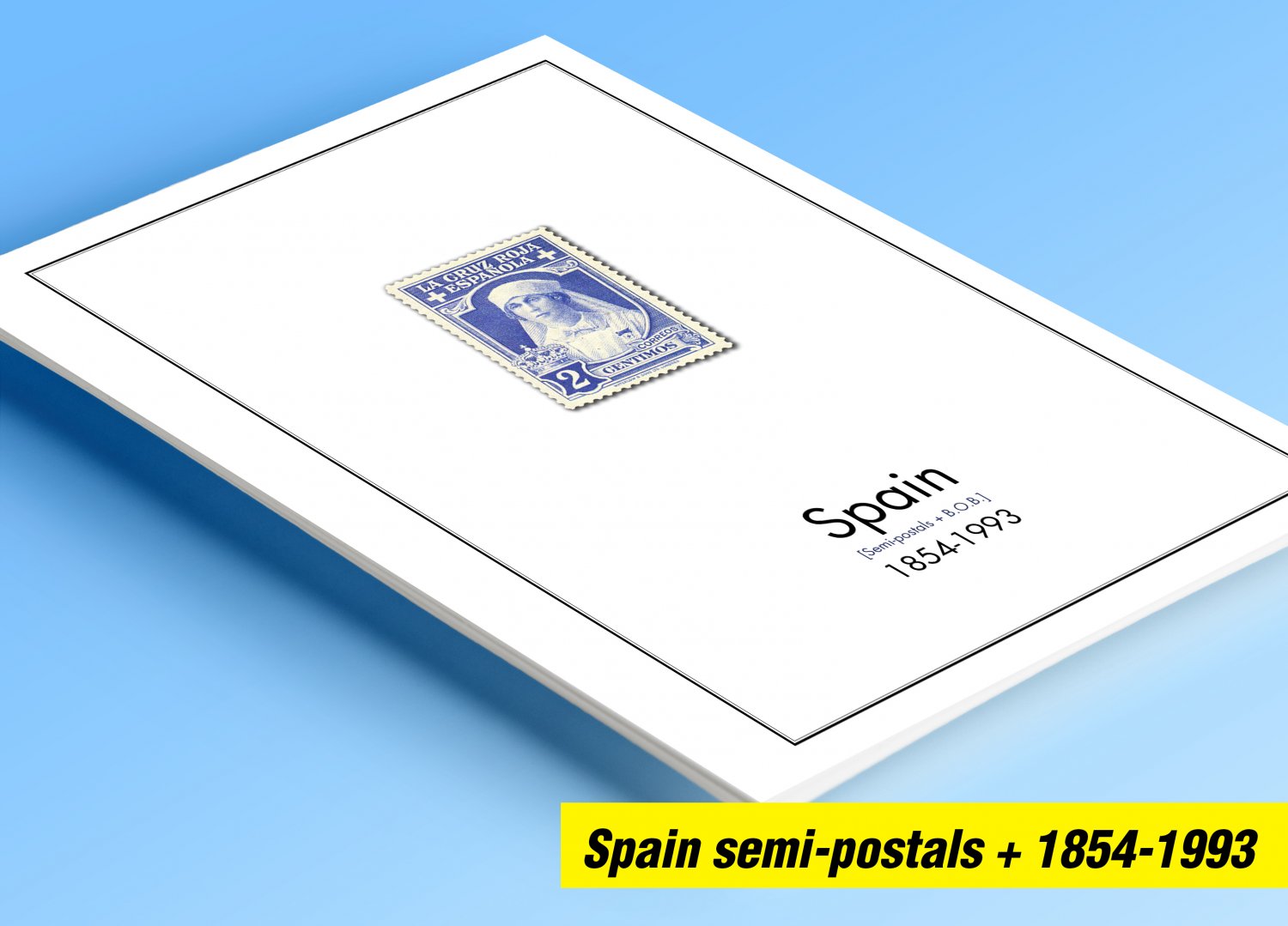 COLOR PRINTED SPAIN SEMI-POSTALS + BOB ISSUES 1854-1993 STAMP ALBUM PAGES (47 illustrated pages)