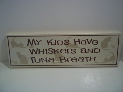 PET CAT SENTIMENT "My Kids Have Whiskers and Tuna Breath" WOOD SIGN PLAQUE USA!