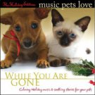 Bradley Joseph HOLIDAY EDITION of MUSIC PETS LOVE - WHILE YOU ARE GONE - CD FOR YOUR PETS