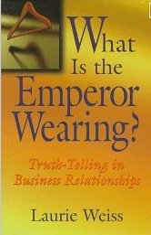 What is the Emperor Wearing?: Truth-Telling in Business Relationships [Paperback]