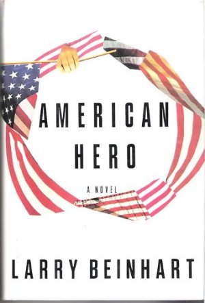 American Hero  A Novel by Larry Beinhart