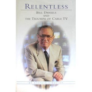 Relentless: Bill Daniels & the Triumph of Cable TV (Hardcover)