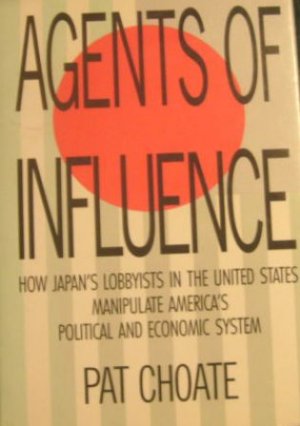 Agents Of Influence by Pat Choate (hardcover) 1st Edition
