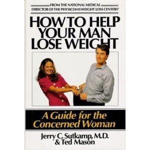 How to Help Your Man Lose Weight by Jerry C. Sutkamp