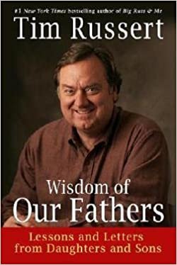 Wisdom of Our Fathers by Tim Russert 2006 1st edition