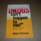 Drugs: It Can't Happen To Me (by Walter Krusich) drug abuse knowledge/self help book for sale Drugs: It Can't Happen To Me (by Walter Krusich) drug abuse knowledge/self help book for sale