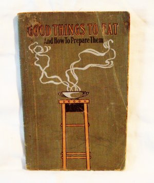 Good Things to Eat and How to Prepare Them Larkin Co.1909 not reprint hc3251