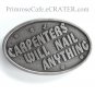 Carpenters Will Nail Anything Captain Hawks Metal Belt Buckle
