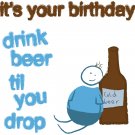 Beer til you drop ... Birthday Card