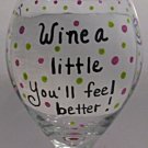 Wine A Little Youll Feel Better Hand Painted Wine Glass