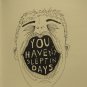 You haven't slept in days