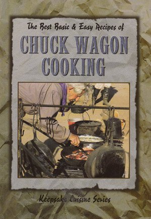 The Best Basic & Easy Recipes of Chuck Wagon Cooking