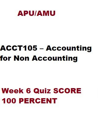 ACCT105 Week 6 Quiz SCORE 100 PERCENT