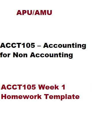 ACCT105 Week 1 Homework Template SCORE 90 PERCENT
