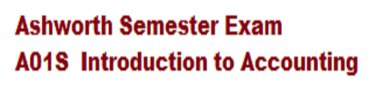 Ashworth Semester Exam A01S  Introduction to Accounting