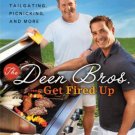 The Deen Bros. Get Fired Up: Grilling, Tailgating, Picnicking, and More by...