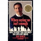 When Saying No Isn't Enough: How to Keep the Children You Love off Drugs