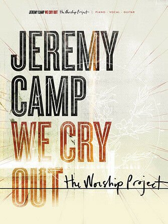 Jeremy Camp &acirc;�� We Cry Out: The Worship Project Piano Songbook