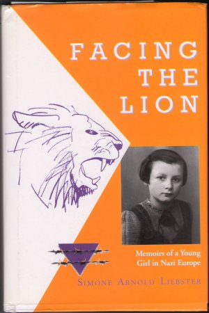 Facing The Lion by Simone Arnold Liebster Memoirs of a Young Girl in Nazi Europe 