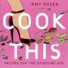 Cook This by Amy Rosen Recipes For The Goodtime Girl Cookbook 0679312579 Used  - Excellent