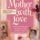 To Mother With Love by Linda Howard Robyn Carr Cheryl Reavis Ex-Library Book Novel 