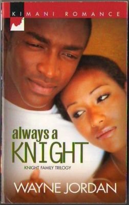Always A Knight by Wayne Jordan Knight Family Trilogy Kimani Romance 0373860781 
