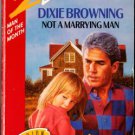 Not A Marrying Man by Dixie Browning Silhouette Desire Ex-Library Book Novel 0373056788