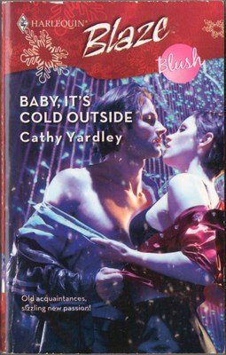Baby, It's Cold Outside by Cathy Yardley Harlequin Blaze ...