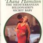 The Mediterranean Billionaire's Secret Baby by Diana Hamilton Book 0373126727 