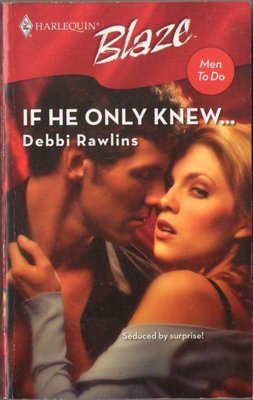 If He Only Knew by Debbi Rawlins Harlequin Blaze Romance Novel Book 0373793553 