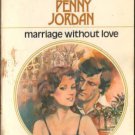 Marriage Without Love by Penny Jordan Harlequin Presents Romance Novel Book 0373104847 