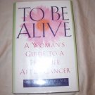 To Be Alive:  A Women's Guide to a Full Life After Cancer  Free Shipping