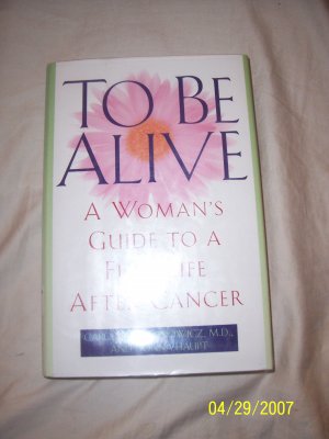 To Be Alive:  A Women's Guide to a Full Life After Cancer  Free Shipping
