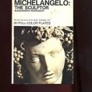 MICHELANGELO: THE SCULPTOR by Alessandro Parronchi /BIOGRAPHY /COLOR PHOTOS /1st