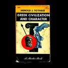 GREEK CIVILIZATION AND CHARACTER by Arnold J. Toynbee /ANCIENT GREEK SOCIETY/1st